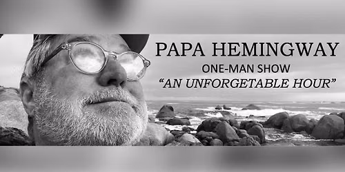 Papa Hemingway One-Man Show - "An Unforgettable Hour"
