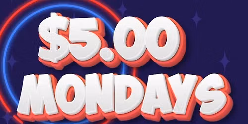 $5.00 MONDAY SPECIAL 