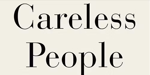 Careless People: A Cautionary Tale of Power, Greed, and Lost Idealism by Sarah Wynn-Williams