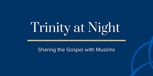 Trinity at Night: Sharing the Gospel with Muslims