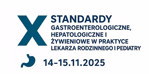 X SYMPOZJUM STANDARDY GASTROENTEROLOGICZNE, HEPATOLOGICZNE I \u017bYWIENIOWE W PRAKTYCE LEKARZA RODZIN