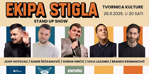 EKIPA STIGLA - stand up show @ TVORNICA KULTURE