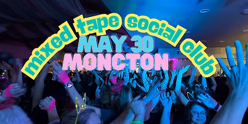 Mixed Tape Social Club -- Moncton in May!