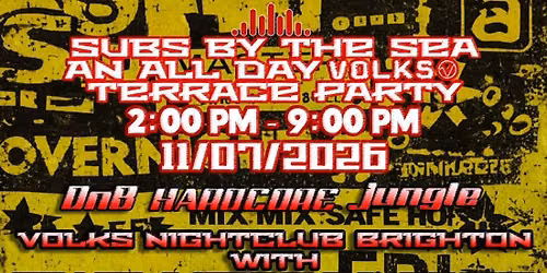 SUBS BY THE SEA \/ VOLKS ALL DAY TERRACE PARTY WITH 2 SPECIAL GUESTS 2 BAD MICE & THE BASS INJECTOR