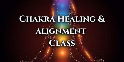 Chakra Healing & Alignment Class: Awaken Your Inner Energy