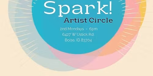 Spark! Artist Circle - Free event each month for inspiration & community, open to all ages & mediums