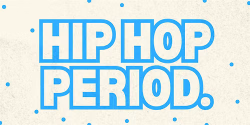 HIP HOP PERIOD.