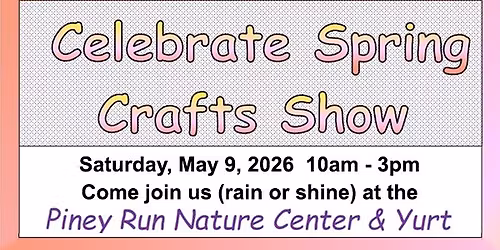 Celebrate Spring Crafts Show at Piney Run Nature Center & Yurt