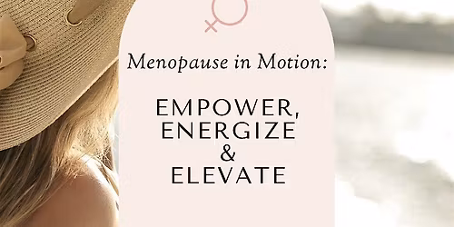 Menopause in Motion - Empower, Energize & Elevate