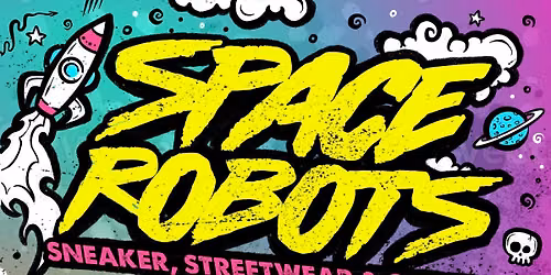 SPACE ROBOTS\n(SNEAKER, STREETWEAR, & CULTURE CONVENTION)