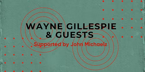 Wayne Gillespie with Special Guests at the Jam Factory