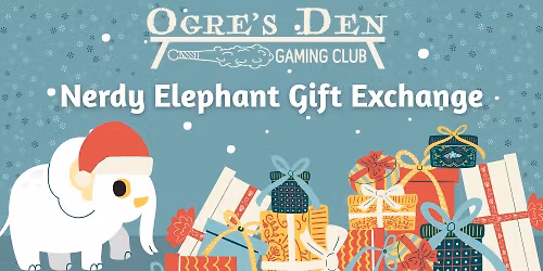 The Ogre's Den Nerdy Elephant Gift Exchange