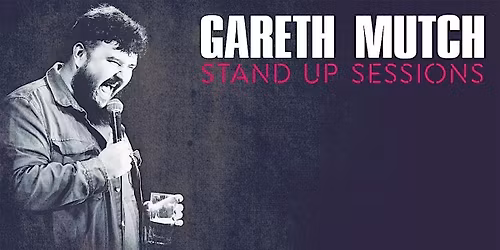 Gareth Mutch Stand Up Sessions
