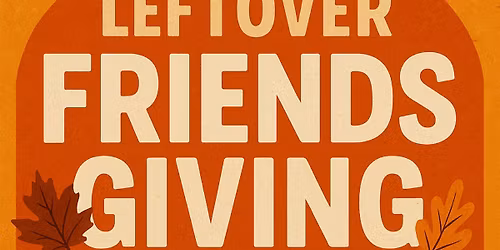 Leftover Friendsgiving 