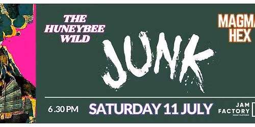 Junk, Magma Hex & The HuneyBee Wild at The Jam Factory