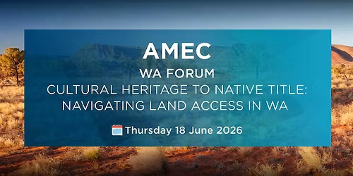 Forum: Cultural Heritage to Native Title - Navigating Land Access in WA