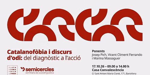 \u00abCatalanof\u00f2bia i discurs d\u2019odi: del diagn\u00f2stic a l\u2019acci\u00f3!\u00bb Seminari de socioling\u00fc\u00edstica Semicercles