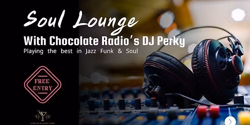 FREE EVENT: Soul Lounge with Chocolate Radio\u2019s DJ Perky - Playing the best in Jazz Funk & Soul