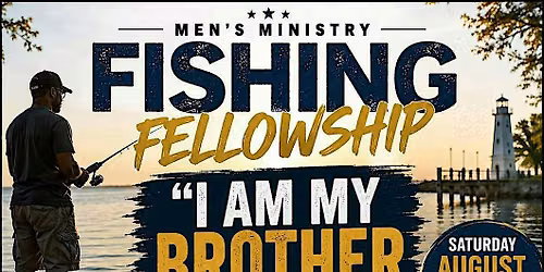 Men's Ministry Fishing Fellowship: "I Am My Brother"