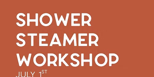 Shower Steamer Workshop
