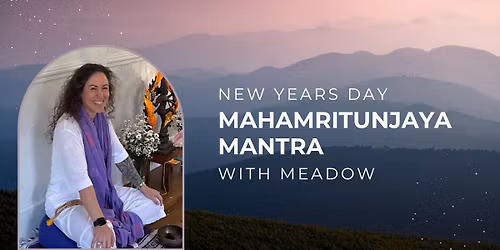 New Years Day Mahamritunjaya Mantra with Meadow DeFosche