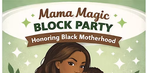 Mama Magic Block Party: Honoring Black Motherhood