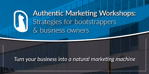 Authentic Marketing Workshops: Marketing Strategies For Bootstrappers and Business Owners