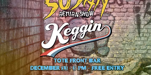 K-Mart Warriors, SUSAN (return show) and Keggin - Tote Front Bar - Free Entry