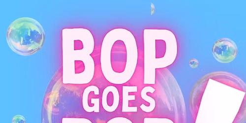 BOP GOES POP! 