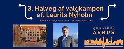 3. Halvleg af valgkampen af. Laurits Nyholm Andersen - Mandagsm\u00f8de i VU \u00c5rhus
