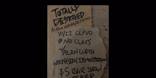 Bar Show w\/ Totally Destroyed \/ Wednesday Demonstration \/ Alan Lueth @ No Class