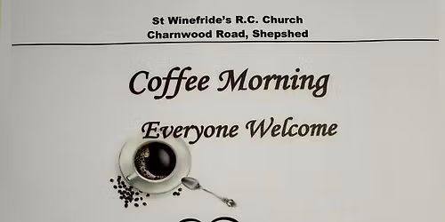St Winefride's Coffee Morning (in the Hall, at the back of the Church via Tesco's entrance)