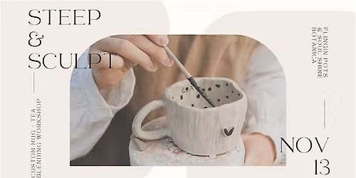 Steep & Sculpt | Custom Mug + Tea Blending Workshop