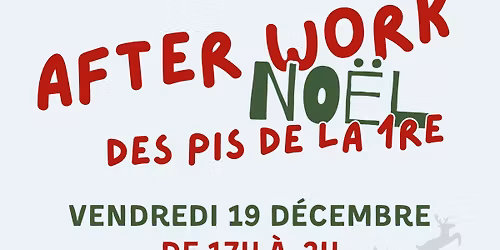 After Work \u00ab No\u00ebl \u00bb des Pis de la 1re