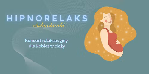 Hipnorelaks - koncert relaksacyjny dla kobiet w ci\u0105\u017cy