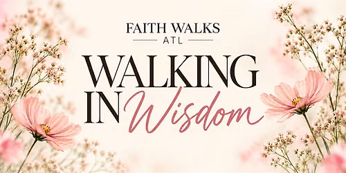 Faith Walks ATL: Walking In Wisdom