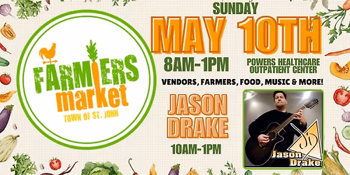St. John Farmers Market\ud83e\uddd1\u200d\ud83c\udf3e- May 10th- 8am-1pm- Powers Healthcare Outpatient Center