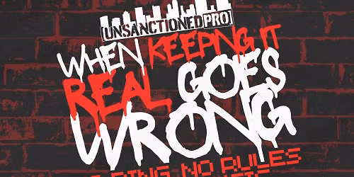 Unsanctioned Pro: #UPReal [No Ring + Live Music] 