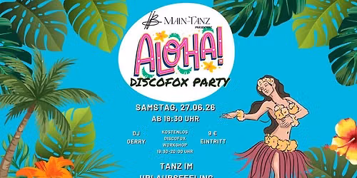 \ud83e\udea9 Main-Tanz pr\u00e4sentiert: \ud83c\udf3a Aloha Sommer Party \u2013 Discofox Night \ud83c\udf3a