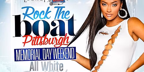 ROCK THE BOAT Pittsburgh All-White Memorial Day Weekend 2026 Party Cruise!