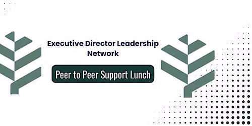 Executive Director Leadership Network- Peer to Peer Support Lunch
