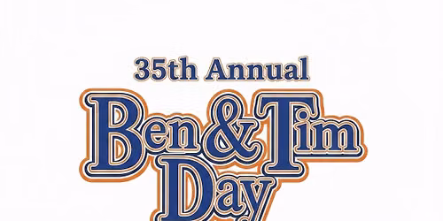 35th Annual Ben & Tim Day ! 
