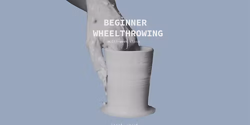 BEGINNER WHEEL THROWING- 5 WEEKS- MONDAY AFTERNOONS - APRIL\/MAY