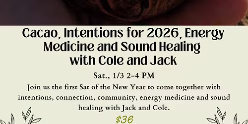 Cacao, Intentions for 2026, Energy Medicine and Sound Healing with Cole, Jack,