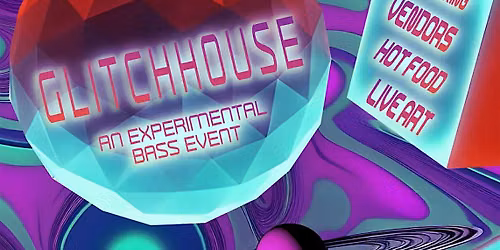 GLITCHHOUSE: An Experimental Bass Event