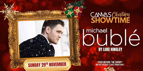 CANVAS CHRISTMAS SHOWTIME WITH MICHAEL BUBLE by LUKE HINGLEY \/\/ SUNDAY 29TH NOVEMBER