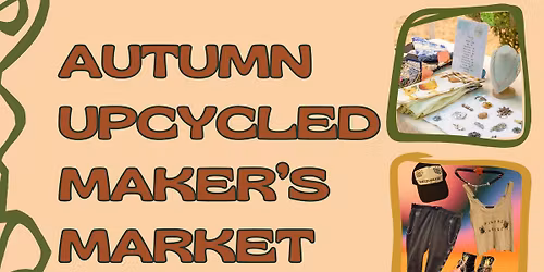 Upcycled Maker's Market ft. vendors, free crafts, and more!