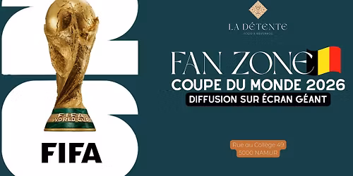 FAN ZONE \ud83c\udde7\ud83c\uddea Coupe du Monde - Ecran g\u00e9ant @La D\u00e9tente Namur