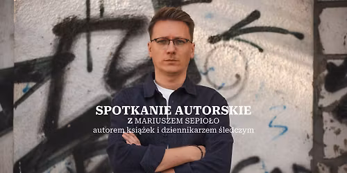 SPOTKANIE AUTORSKIE | Mariusz Sepio\u0142o - Polska bez fikcji | BURAKINO | bezp\u0142atne wej\u015bci\u00f3wki