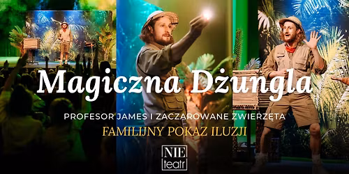 Magiczna d\u017cungla. Profesor James i zaczarowane zwierz\u0119ta - familijny pokaz iluzji w Nie Teatrze